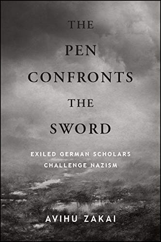 The Pen Confronts the Sword Exiled German Scholars Challenge Nazism